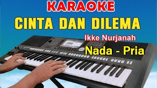 CINTA DAN DILEMA  KARAOKE Nada Pria  Ikke Nurjanah [upl. by Dorina114]