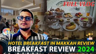 Hotel Breakfast Breakfast Review 2024  Makkah Hotel Breakfast [upl. by Munafo490]