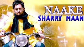 Naake  Sharry Maan  Latest New Punjabi Songs  Lokdhun Punjabi [upl. by Loats]