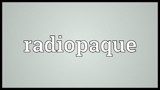 Radiopaque Meaning [upl. by Sterrett]