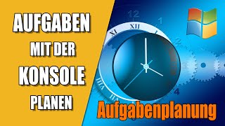 Aufgaben über die Windows Konsole planen  Die WindowsAufgabenplaung  EINFACH ERKLÄRT [upl. by Faxun]