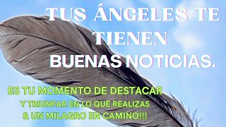 TUS ÁNGELES TE TIENEN MUY BUENAS NOTICIAS ya es tu momento de brillar amp un Milagro te ocurrirá [upl. by Anelrihs932]