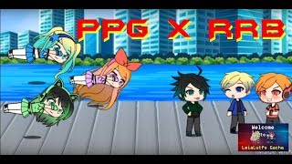 PPG and RRB Part 1  Gacha Life [upl. by Audwin]