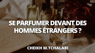 Se parfumer devant des hommes étrangers  Cheikh MTchalabi حفظه الله [upl. by Nitsruk]