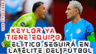 🔴¡LOSTITULARES DE LUNES🔴 KEYLORNAVAS ya tiene NUEVO EQUIPO y es en la ÉLITE del FÚTBOL 🔥 [upl. by Enelez]