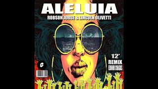 Robson Jorge Lincoln Olivetti  Aleluia Edinho Chagas Remix [upl. by Mochun]