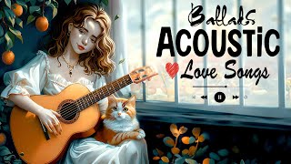 Ballad Acoustic Songs 2024 Cover 🌿 Heartfelt English Acoustic Love Songs Ballads for Your Playlist [upl. by Aihsatsan]