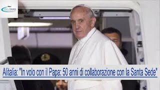 Alitalia quotIn volo con il Papa 50 anni di collaborazione con la Santa Sedequot [upl. by Silvain719]