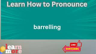 How to Pronounce barrelling [upl. by Aelat]