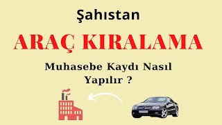 Şahıs Araç Kiralama Muhasebe Kaydı  Muhasebe Kayıtları [upl. by Shandee]