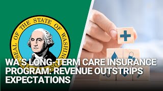 Update on Finances of WA’s LongTerm Care Insurance Program Revenue Outstrips Expectations [upl. by Lien342]