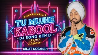 Tu Mujhe Kabool DJ Remix Diljit Dosanjh Hit Song 2024 Bollywood Remix Party Full Bass Boosted Song [upl. by Alanson]