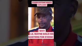 CHARLESTONS WHITE EXPLAINS WHY LIL WAYNE SOLD HIS MASTERS FOR 100M charlestonwhite lilwayne [upl. by Llertac]