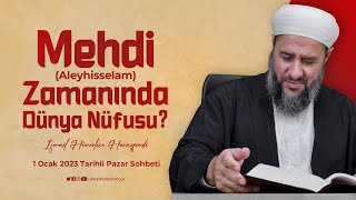 Mehdi Aleyhisselam Zamanında Dünya Nüfusu  İsmail Hünerlice Hocaefendi Pazar Sohbeti 1 Ocak 2023 [upl. by Anavi984]