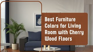 Best Furniture Colors for Living Room with Cherry Wood Floors [upl. by Eek]