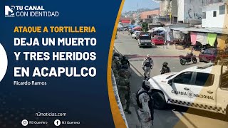 Ataque a tortilleria deja un muerto y tres heridos en Acapulco [upl. by Wiener]