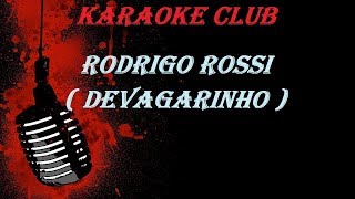 RODRIGO ROSSI  DEVAGARINHO  KARAOKE [upl. by Yruam]