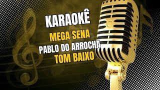 KARAOKÊ MEGA SENA PABLO DO ARROCHA TOM BAIXO [upl. by Enimajneb]