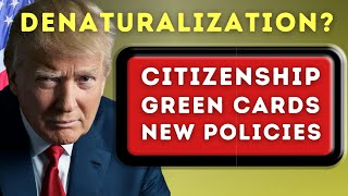 Denaturalization US Citizenship Test Green Cards and Donald Trump’s New Immigration Policies [upl. by Cosenza579]