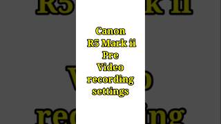 Canon R5 mark ii Pre video recording settings shorts canonr5markii canoncameras [upl. by Shaikh]