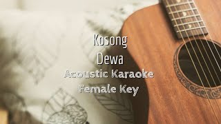 Kosong  Dewa  Acoustic Karaoke Female Key [upl. by Enylorac]