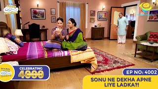 NEW Ep 4002  Sonu Ne Dekha Apne Liye Ladka  4000 HAPPYSODES  Taarak Mehta Ka Ooltah Chashmah [upl. by Bloxberg421]