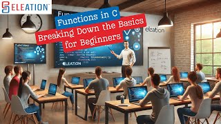 Functions in C A Beginner’s Guide  Learn amp Join ELEATION’s C Training Program [upl. by Cahn]