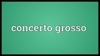 Concerto grosso Meaning [upl. by Aphra373]