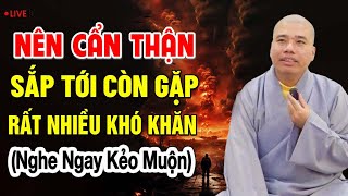 Cẩn Thận Khó Khăn Đang Đến  Hãy Sống Thận Trọng Hơn Bao Giờ Hết  Cư Sĩ Nhuận Đức [upl. by Bennie]