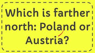 Which is farther north Poland or Austria [upl. by Ennaj]