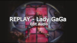 Replay  Lady Gaga EditAudio [upl. by Hayyim583]