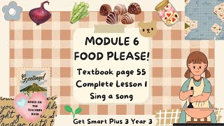 GET SMART PLUS 3 YEAR 3  TEXTBOOK PAGE 55  MODULE 6 FOOD PLEASE  SING A SONG [upl. by Jethro988]