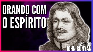 John Bunyan 16281688 ORANDO COM O ESPÍRITO  Romanos 8 2627 [upl. by Porter]