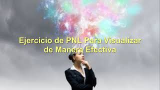 Ejercicio de PNL 5 Pasos Para Visualizar Efectivamente [upl. by Amara]