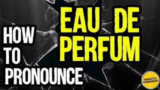 How to Pronounce Eau de Parfum CORRECTLY Meaning amp pronunciation [upl. by Laro]