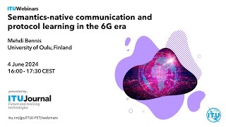 Semanticsnative communication and protocol learning in the 6G era  ITU Journal  Webinar [upl. by Darius]