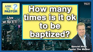 How many times is it ok to be baptized  Ask the Pastor LIVE [upl. by Bigner]