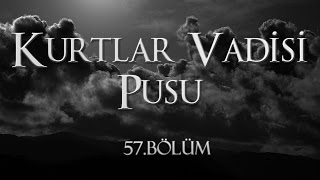 Kurtlar Vadisi Pusu 57 Bölüm [upl. by Nirehtak]