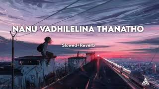 Nanu Vadhilelina Thanatho Slowed and Reverb 💕 Ajju EFX ✨ Sad songs [upl. by Esdnil780]