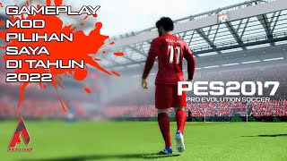 PES 2017 GAMEPLAY MOD PILIHAN SAYA DI TAHUN 2022 [upl. by Parnas]