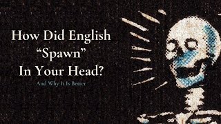 How Did English quotSpawnquot In Your Head  And Why It Is Better [upl. by Constant]