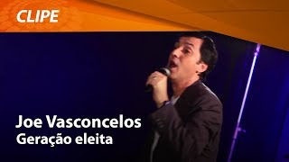 Joe Vasconcelos  Geração Eleita  CLIPE OFICIAL [upl. by Monty881]