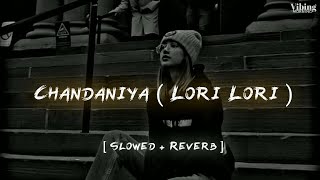 Chandaniya  Lori Lori  Slowed  Reverb [upl. by Ayekam]