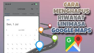 CARA MENGHAPUS RIWAYAT LINIMASA GOOGLE MAPS [upl. by Ahsitauq]