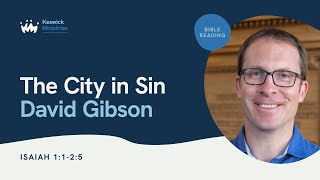 KesCon24 Wk1 Bible Reading 15  David Gibson The City in Sin  Isaiah 1 amp 2 [upl. by Ripp175]