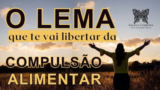 O Lema que te vai libertar da Compulsão Alimentar [upl. by Leonteen]