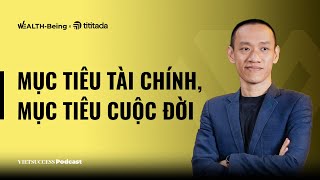 WealthBeing Ep01  Kiếm tiền và giữ tiền sao cho  còn tiền  Nguyễn Hữu Trí Founder amp CEO AYP [upl. by Iznil]