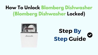 How To Unlock Blomberg Dishwasher Blomberg Dishwasher Locked [upl. by Alisia171]