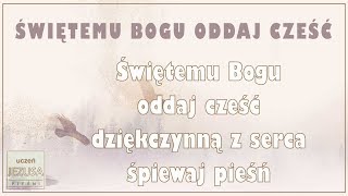 ŚWIĘTEMU BOGU ODDAJ CZEŚĆ [upl. by Clare]