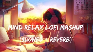 Mind Fresh Mashup  Reverb Slowed amp Arijit Singh  Love Mashup  Heart Touching Songs [upl. by Podvin]